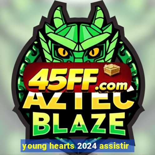 young hearts 2024 assistir